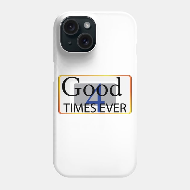 Good Times 4 ever Phone Case by GilbertoMS