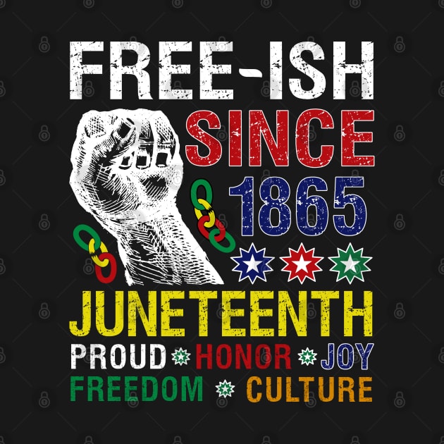 Juneteenth Free-ish Since 1865 Proud Honor Joy Freedom Culture by alcoshirts