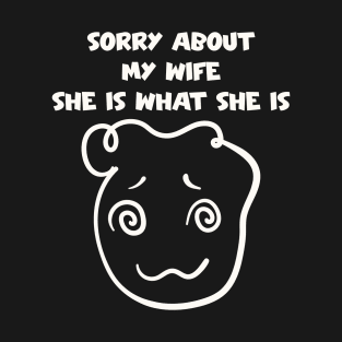 Humorous Husband's Apology - Sorry About My Wife T-Shirt