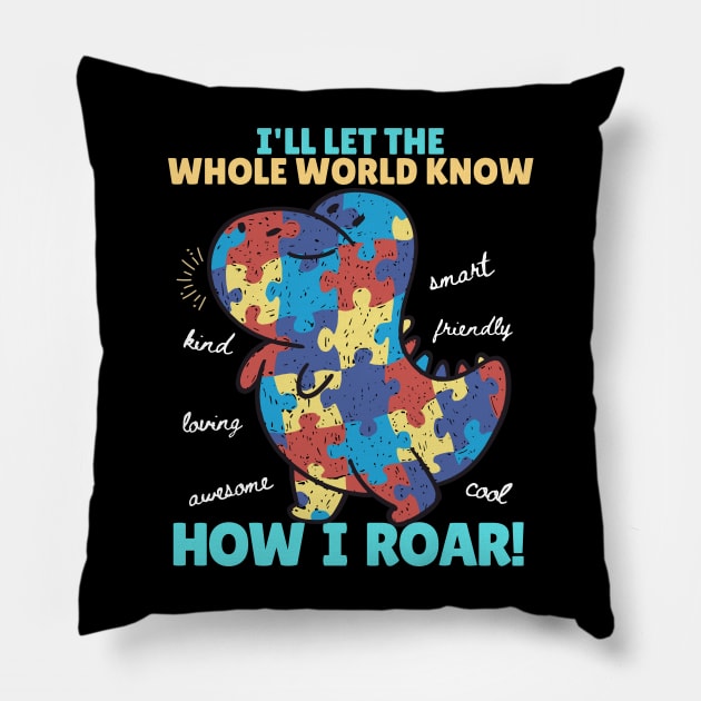 I'll let the whole world know how I roar Pillow by KUH-WAI-EE