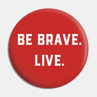 Be Brave Live Pin