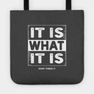 It is what it is - Don't stress it Tote