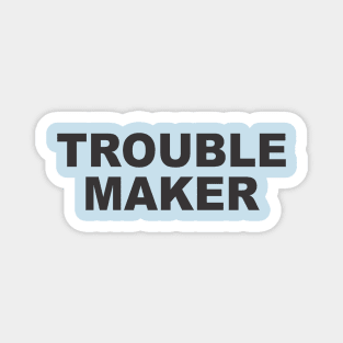 TROUBLE MAKER Magnet