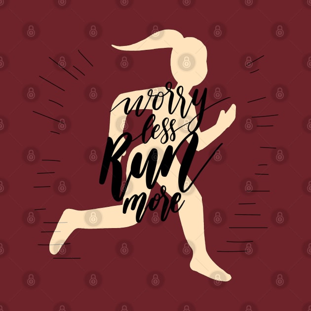 Worry Less Run More by Mako Design 