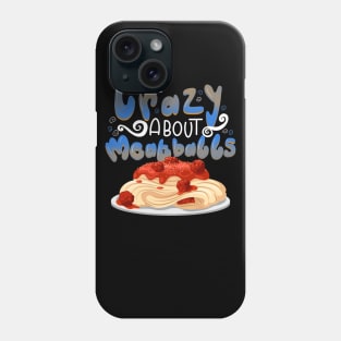 Crazy About Meatballs Phone Case