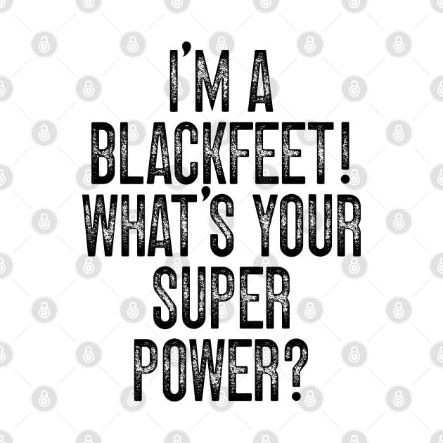 I'm A Blackfeet! What's Your Super Power v2 by Emma