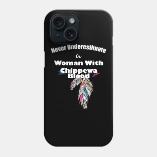 Never underestimate a woman with Chippewa Blood Phone Case