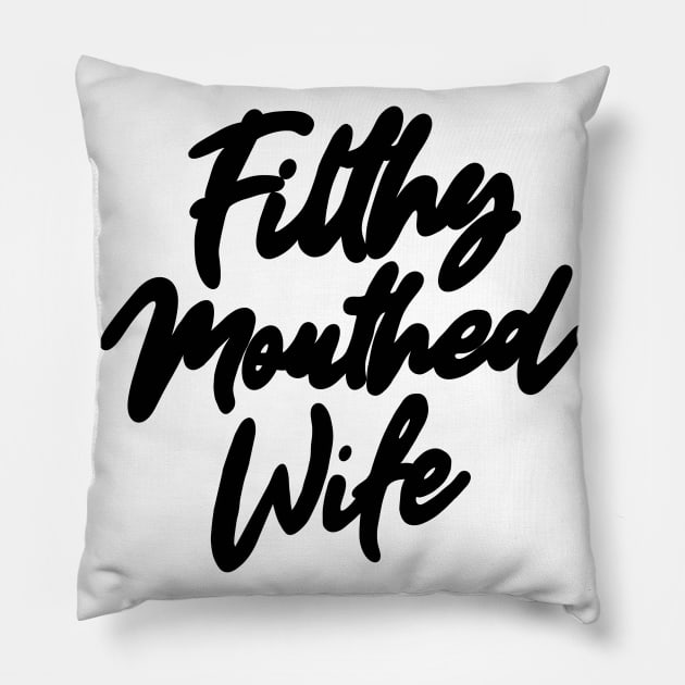 Filthy Mouthed Wife Typography Pillow by Trashley Banks