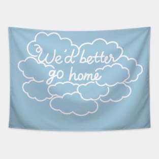 We'd better go home Tapestry