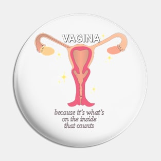 Vagina: because it's what's on the inside that counts Pin