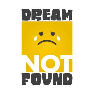 Dream Not Found. T-Shirt