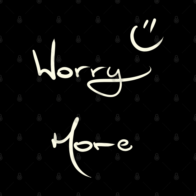 Worry More :) by KookyScribbles