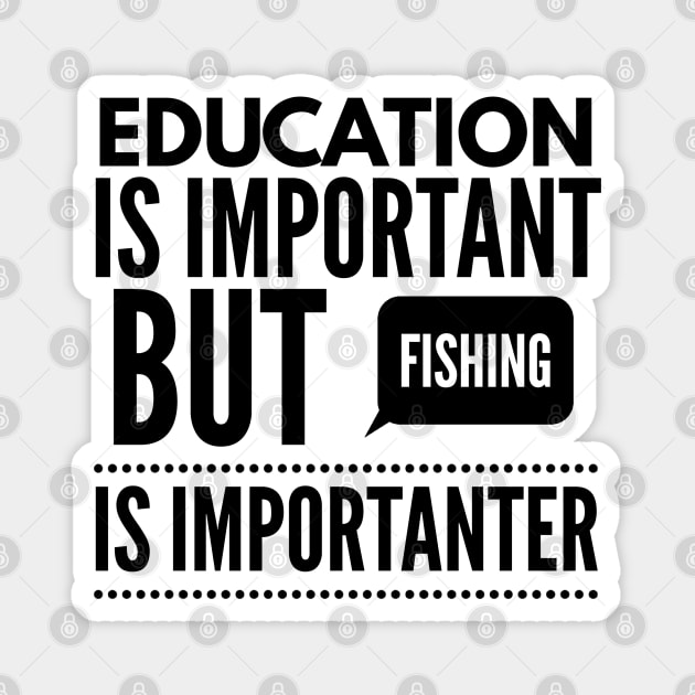 Education is important but fishing is importanter Magnet by Art Cube