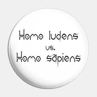 Homo sapiens vs. Homo ludens Pin