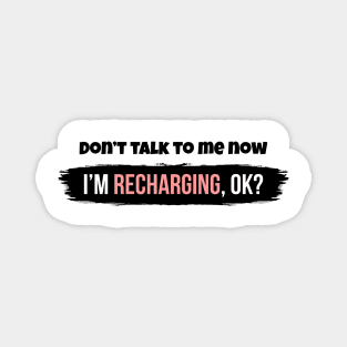 Don't talk to me now, I'm recharging, ok? Magnet