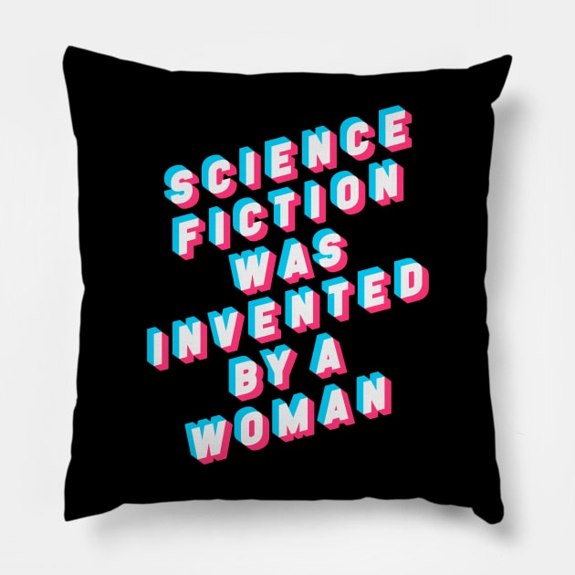 Science Fiction was Invented by a Woman Pillow by artnessbyjustinbrown