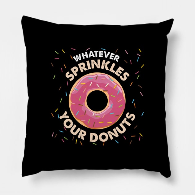 Whatever sprinkles your Donuts Shirt glazed dough Pillow by biNutz