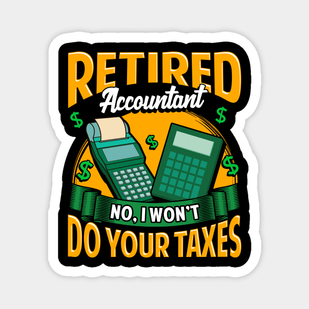 Funny Retired Accountant No I Won't Do Your Taxes Magnet by theperfectpresents