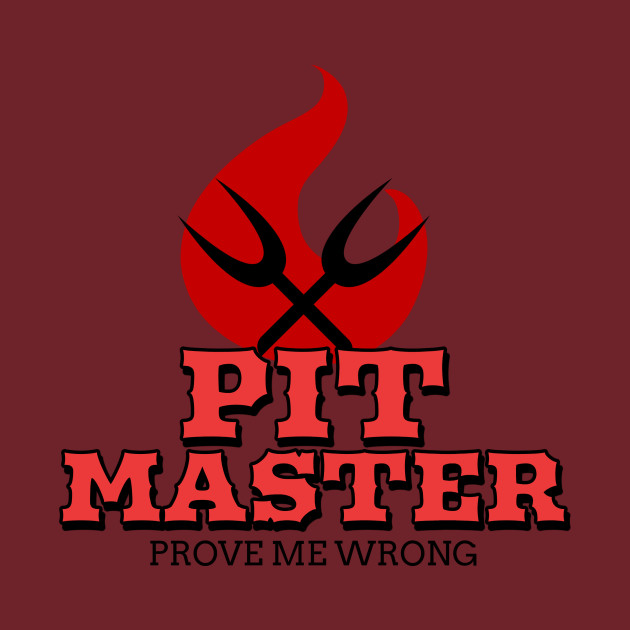 Pit Master - Prove me wrong. by Ryel Tees