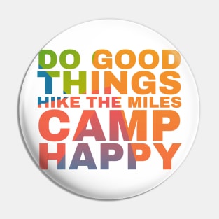 Do the Good things Hike the Miles Camp Happy Pin