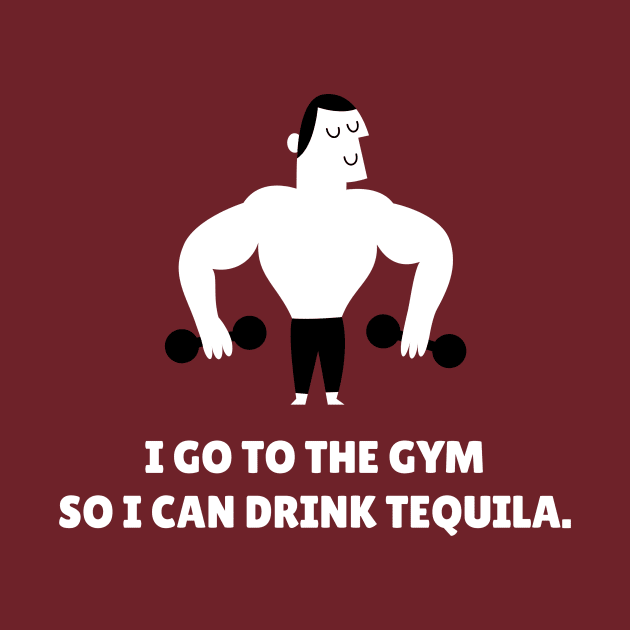 I Go To The Gym So I Can Drink Tequila Workout by TheFireInsideTeeShop