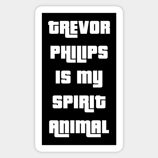 Trevor Philips is my spirit animal - Video Games - Sticker | TeePublic Trevor Philips is my spirit animal - Video Games - Sticker | TeePublic