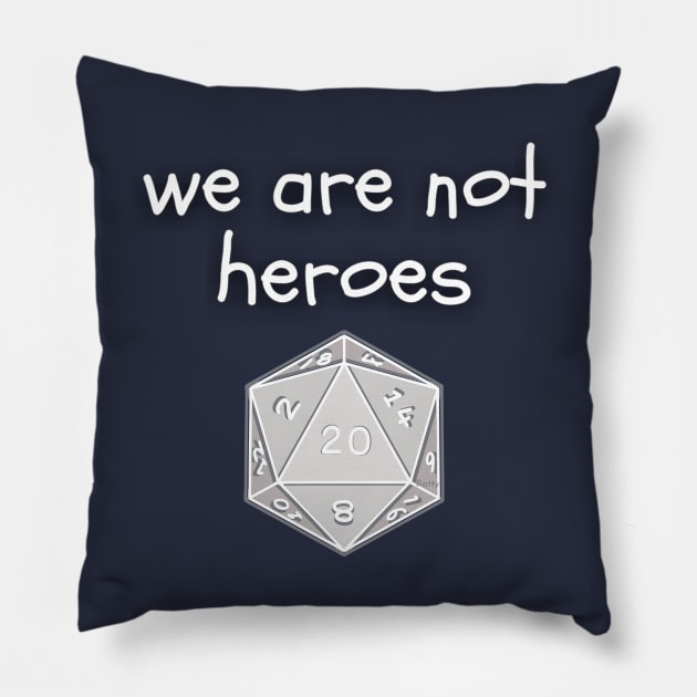 we are not heroes slogan with d20 dice Pillow by Rattykins
