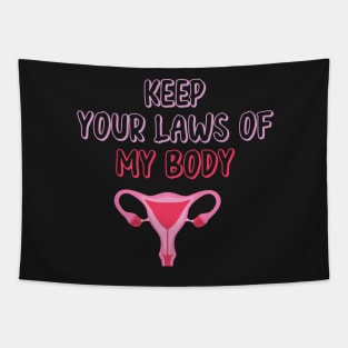 Pro-Choice Feminist Keep Your Laws Of My Body Tapestry