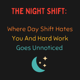 The Night Shift: Where Day Shift Hates You T-Shirt