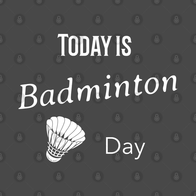 Today is badminton day by Fun Tee Forever