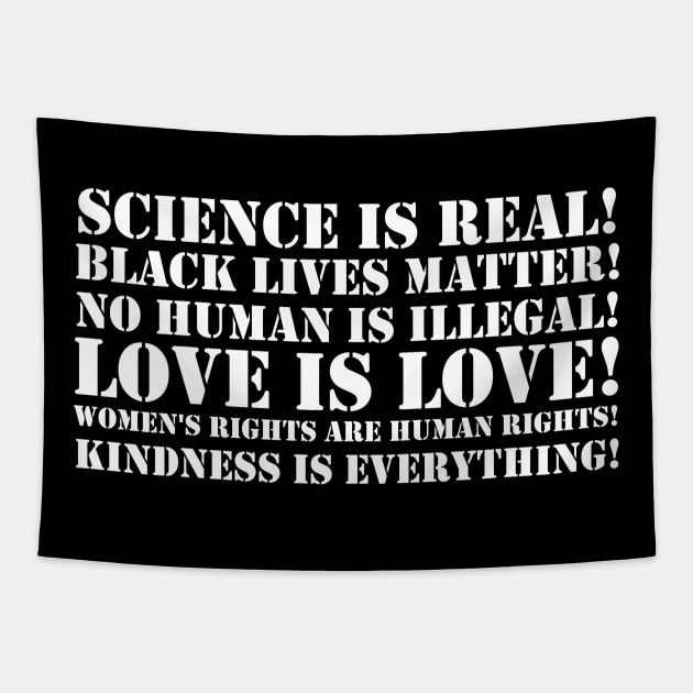 Science is real! Black lives matter! No human is illegal! Love is love! Women's rights are human rights! Kindness is everything! Tapestry by valentinahramov