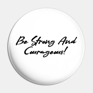 Be strong and courageous Pin