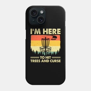 Funny I'm Here To Hit Trees And Curse Disc Golf Frisbee Phone Case