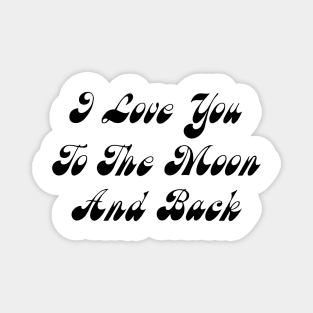 I Love You To The Moon And Back Magnet