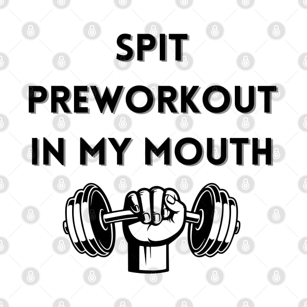 spit preworkout in my mouth by mdr design