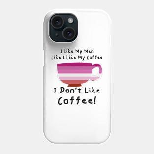 I Don't Like Coffee Phone Case