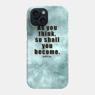 As You Think, So Shall You Become Phone Case