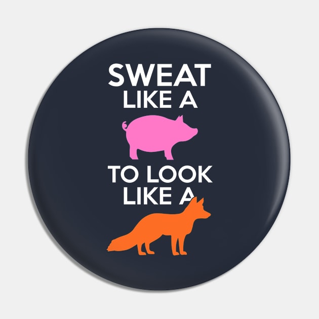 Sweat Like A Pig Look Like A Fox Pin by Rebus28