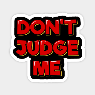 Don't Judge Me Magnet