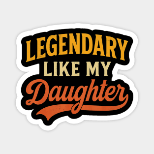 Legendary Like My Daughter – Funny Retro Father’s Day for Dad Magnet