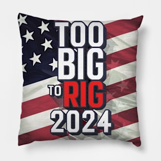 Too big to RIG-Trump 2024 Pillow