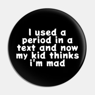 I Used A Period In a Text And Now My Kid Thinks I’m Mad Pin