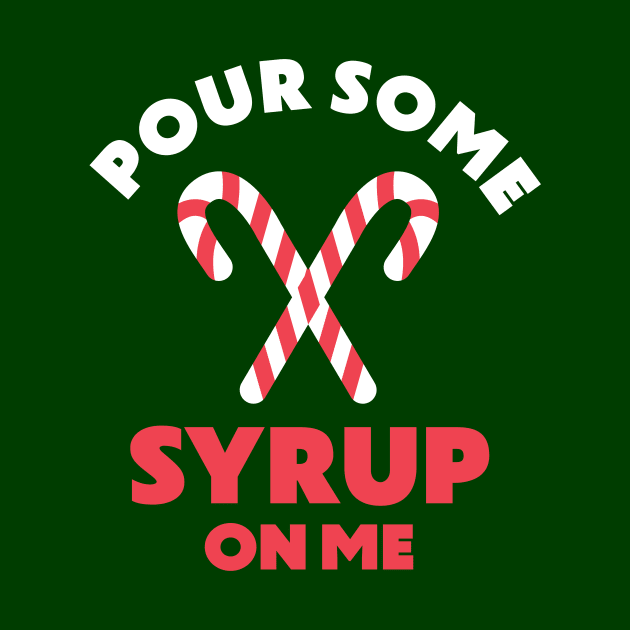 Pour Some Syrup On Me Funny Christmas Elf Sugar Candy Cane by PodDesignShop