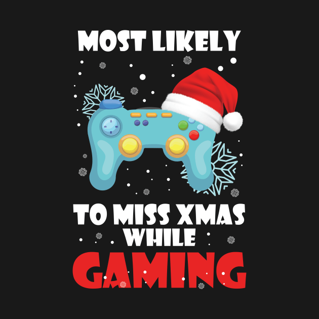 Most Likely To Miss Christmas While Gaming Xmas Family by printalpha-art