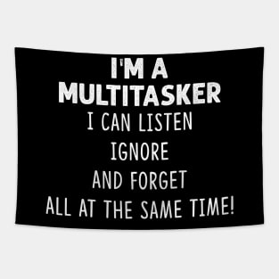 I'm A Multitasker I Can Listen Ignore And Forget All At The Same Time Shirt Tapestry