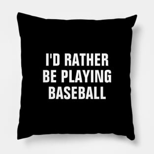 I'd Rather Be Playing Baseball - Baseball Lover Gift Pillow