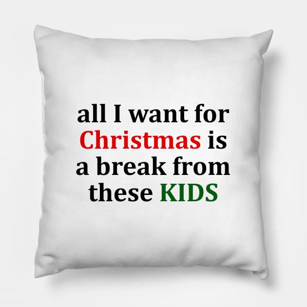 all I want for Christmas is a break from these KIDS T-Shirt Pillow by valkoy