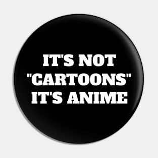 It's Not "Cartoons" It's Anime - Funny Anime Pin