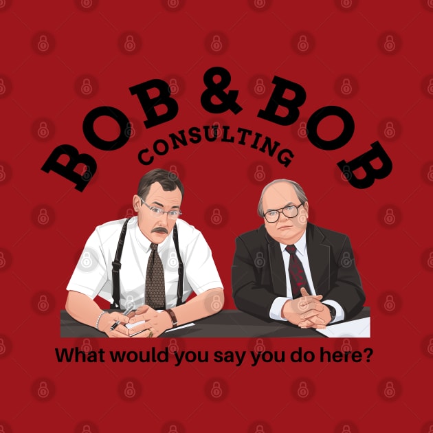 Bob & Bob Consulting - "What would you say you do here?" by BodinStreet