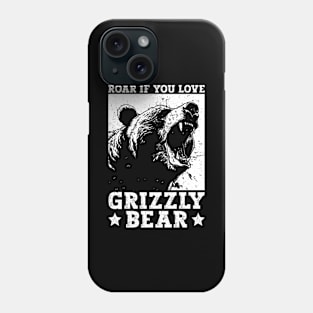 Roar If You Love Grizzly Bears - Grizzly Bear Phone Case